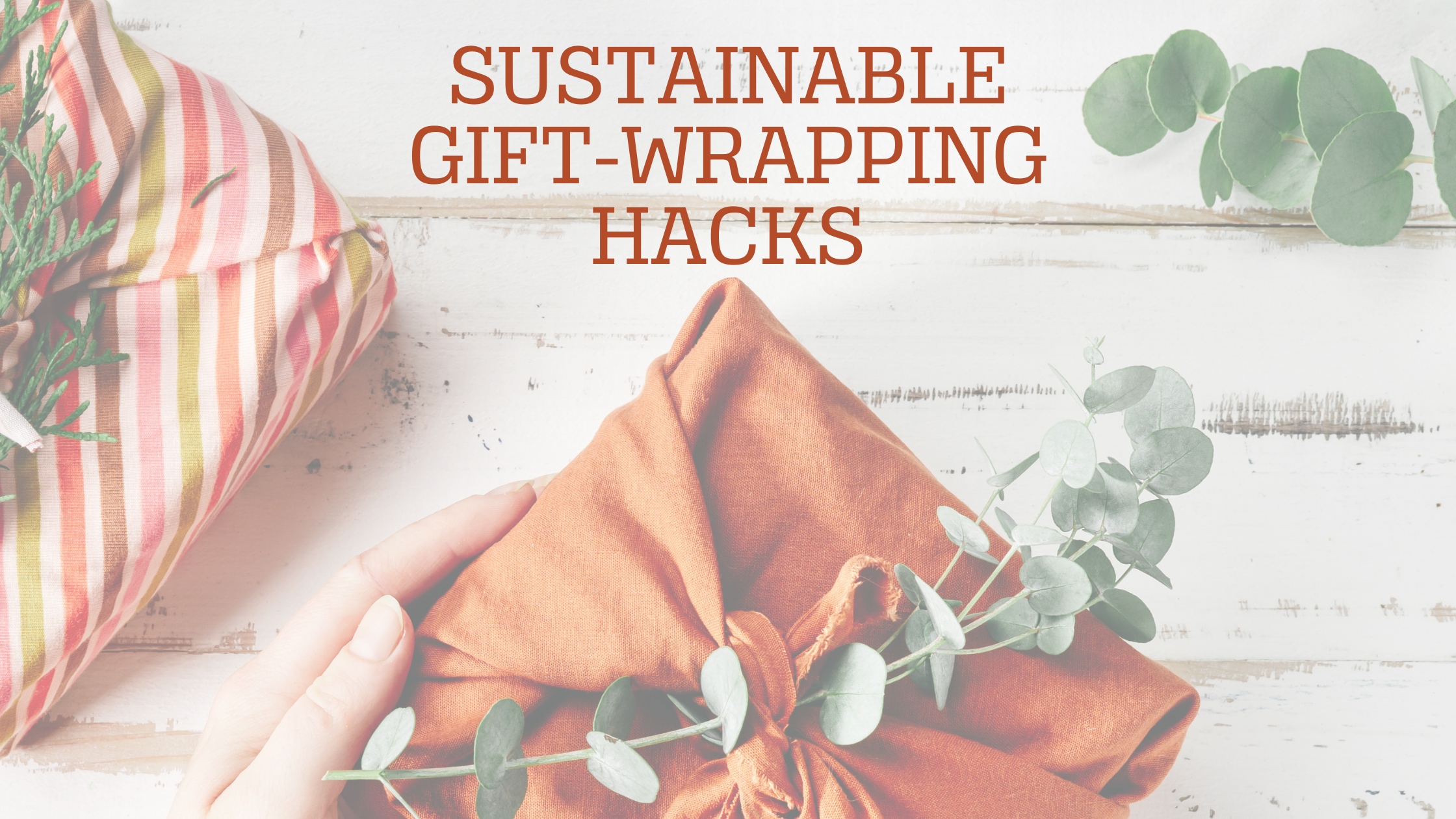 Sustainable Gift-Wrapping Hacks: Unwrap the Art of Eco-Friendly Giving